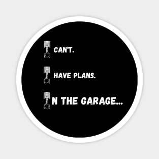 I can't. I have plans. In the garage. (Special piston version) Magnet